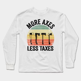 Axe Throwing Funny More Axes Less Taxes Long Sleeve T-Shirt